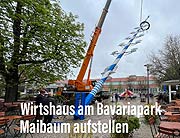 Maibaum aufstellen 2023 am Wirtshaus am Bavariapark (©Foto: Martin Schmitz)